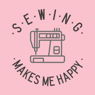 Sewing makes me happy! T-Shirt
