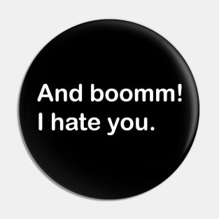 and boomm - i hate you Pin