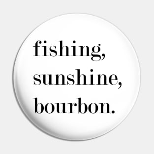 Fishing, Sunshine, Bourbon. Pin