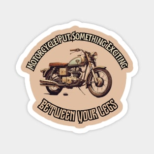 Motorcycle Put Something Exciting Between Your Legs, gift present ideas Magnet