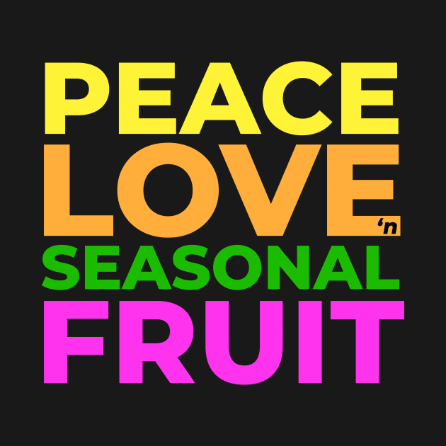 Peace Love and Seasonal Fruit by Only Cool Vibes