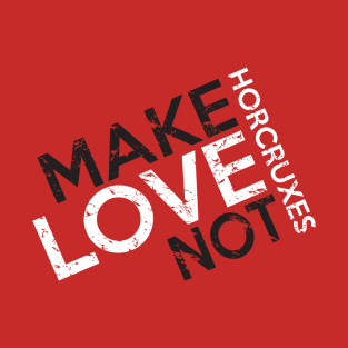 Make Love Not Horcruxes T-Shirt