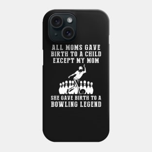 Funny T-Shirt: My Mom, the Bowling Legend! All Moms Give Birth to a Child, Except Mine. Phone Case