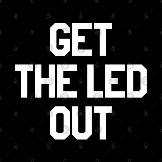 Get The Led Out (as seen on Norman Reedus, Ride) by fandemonium
