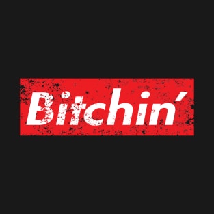 BITCHIN' T-Shirt