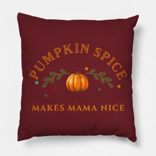 Pumpkin spice makes mama nice Pillow