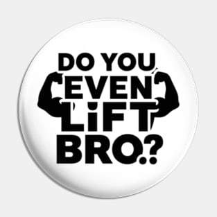 Do You Even Lift Bro.? Pin