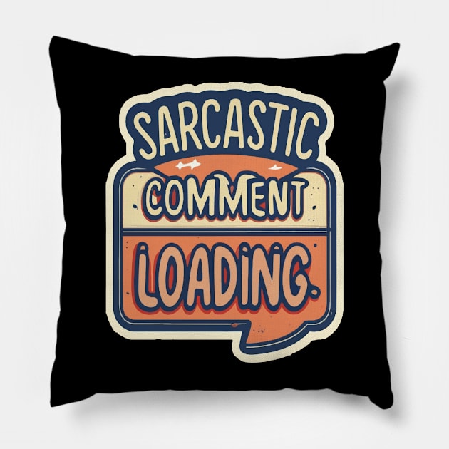 Sarcastic Comment Loading.. Pillow by ArtfulDesign