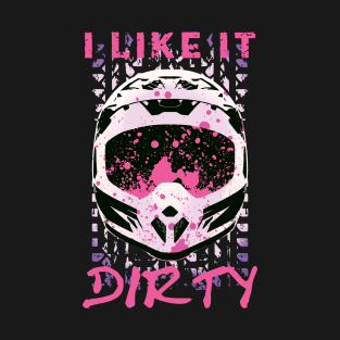 I Like It Dirty - Dirt Bike Funny Quote T-Shirt