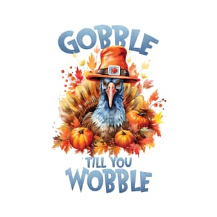 gobble till you wobble T-Shirt