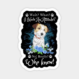 Wait What I Have An Attitude No Really Who Knew, Funny Jack Russell Sayings Magnet