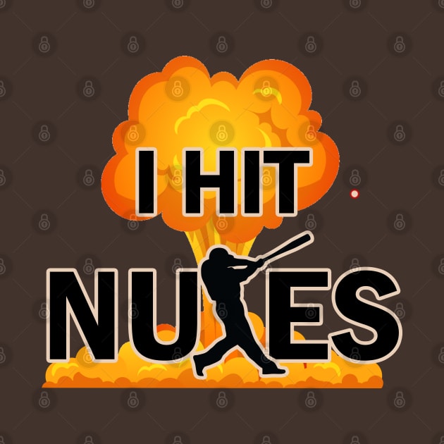 I Hit Nukes Baseball Hitter Funny Baseball Saying Home Run Hitting Dinger by TeeCreations