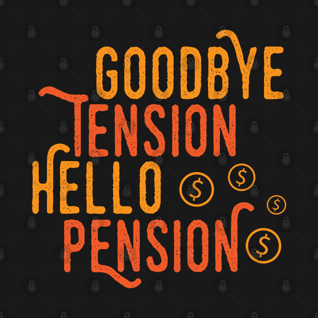 Goodbye Tension Hello Pension by Dojaja