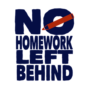 no homework left behind T-Shirt