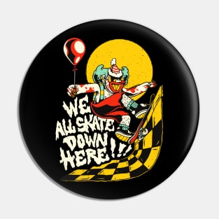 We All Skate Down Here Scary Clown Halloween Skater Pin