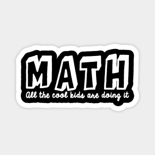 Math All The Cool Kids Are Doing It Magnet