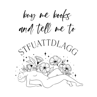 buy me books and tell me stfuattdlagg T-Shirt