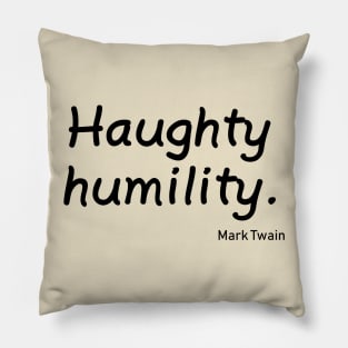 Haughty Humility Pillow