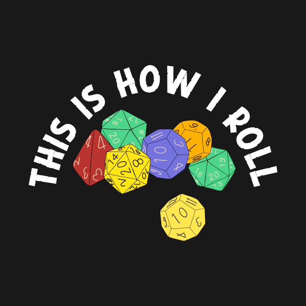 This is How I Roll Fantasy Role-Playing Game Dice by Alissa Carin