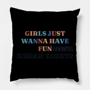 Girls Just Wanna Have Fundamental Human Rights Pillow