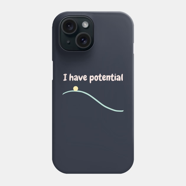 I have potential Phone Case by High Altitude