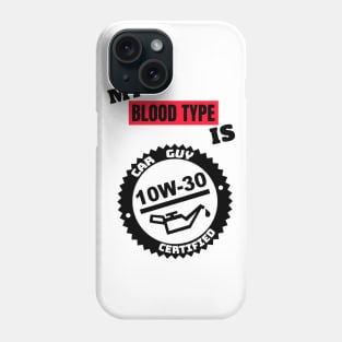 My Blood Type is 10w-30 Phone Case