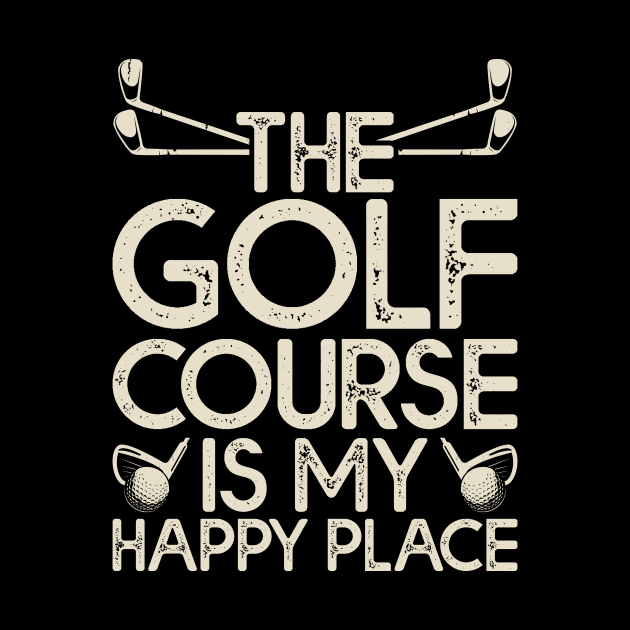 The Golf Course Is My Happy Place T Shirt For Women Men by Pretr=ty