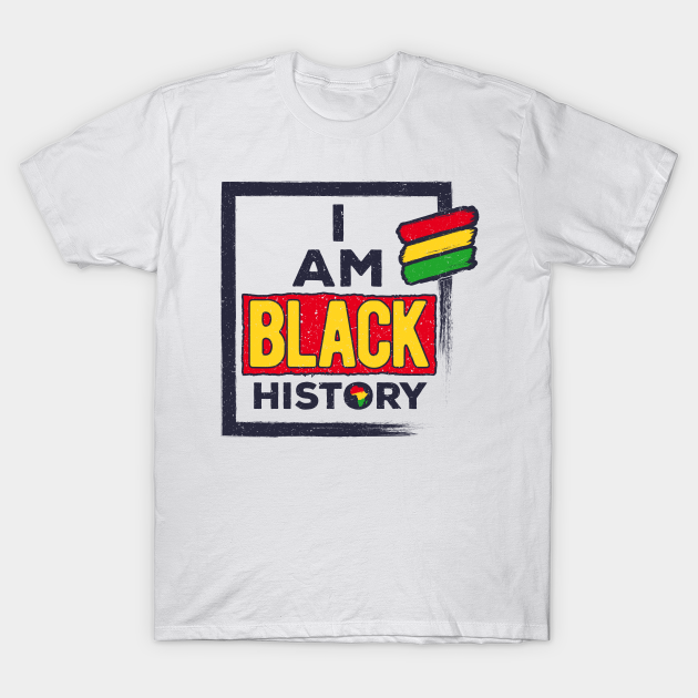 Discover I Am Black History Month African Afro Melanin - African American - T-Shirt