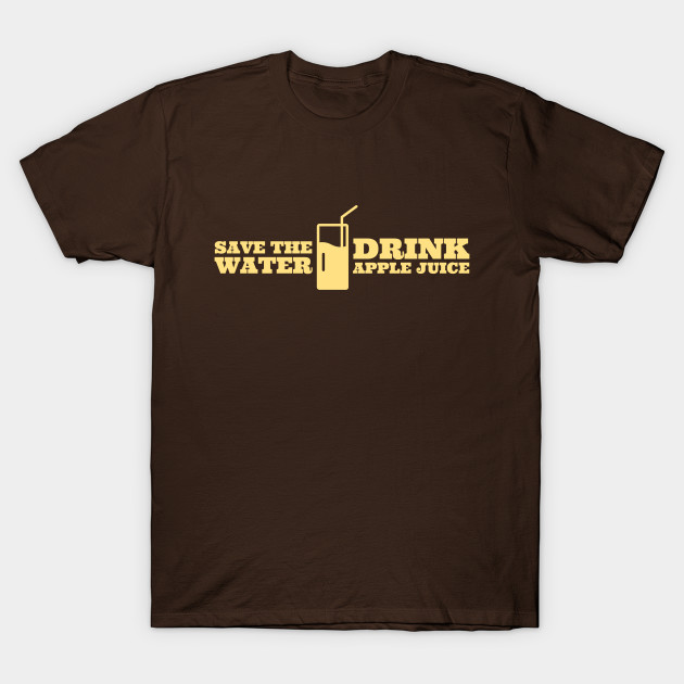 Disover Save The Water - Drink Apple Juice - Funny Slogan - T-Shirt