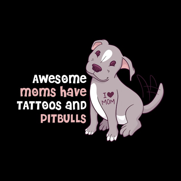 Moms Tattoos And Pitbulls Funny Pitbull Gift by CatRobot