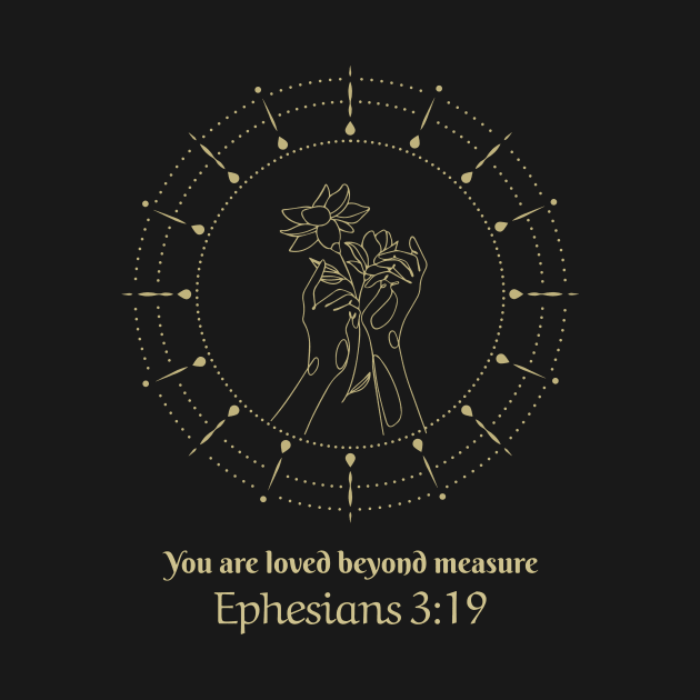 Christian Apparel - Ephesians 3:19 - You are loved beyond measure by Whenurhere Clothing