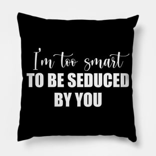 I'm too smart... Pillow