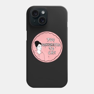 Too dehydrated to cry Phone Case