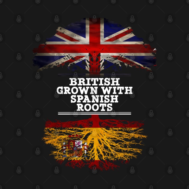 British Grown With Spaniard Roots - Gift for Spaniard With Roots From Spain by Country Flags