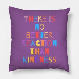 Kindness is the best reaction Pillow