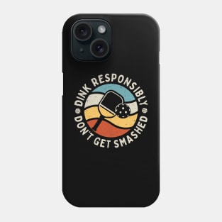 Dink Responsibly - Don't Get Smashed: Retro Pickleball Humor Phone Case