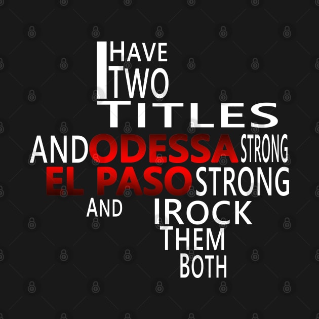 I HAVE TWO TITLES ODESSA STRONG AND EL-PASO STRONG AND I ROCK THEM BOTH by Malame