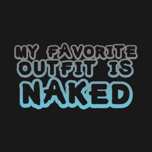 My Favorite Outfit is Naked T-Shirt