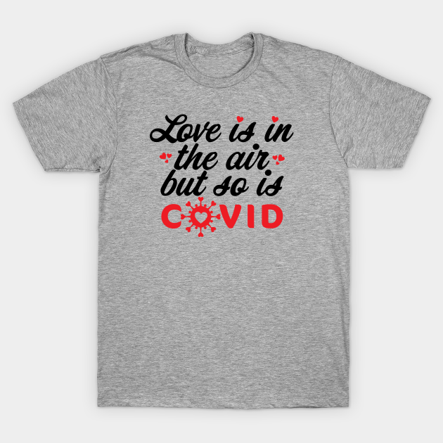 Discover Love Is in the Air, Spread Love, Not Covid Valentine, Valentine's Day - Love Is In The Air But So Is Covid - T-Shirt