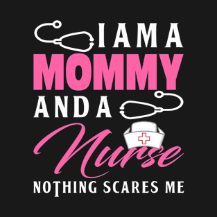 Womens I Am A Mommy And A Nurse Nothing Scares Me Nurses RN T-Shirt