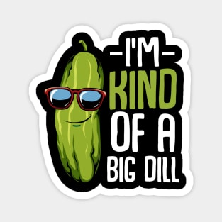 Pickle - I'm Kind Of A Big Dill - Funny Vegan Puns Magnet