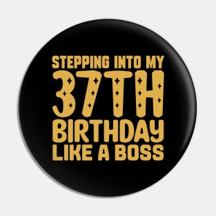 Stepping Into My 37th Birthday Like A Boss Pin