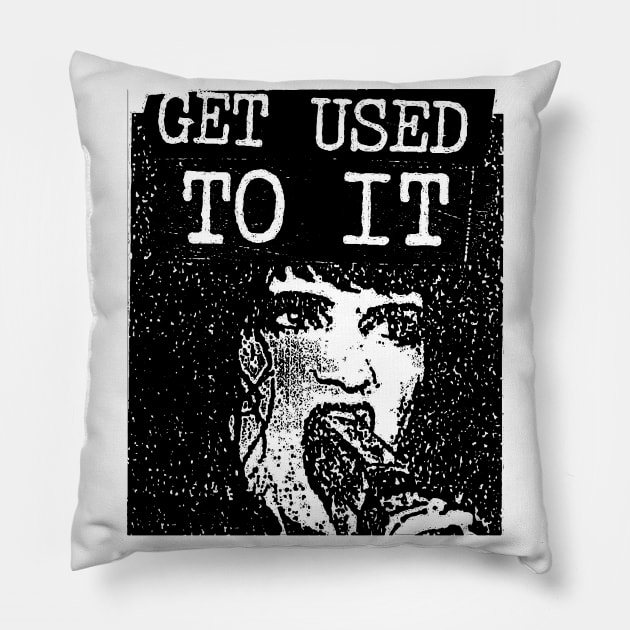 Get Used To It Pillow by TheCosmicTradingPost