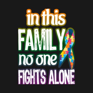 Autism Awareness T-ShirtAutism In This Family No One Fights Alone Autism Awareness T-Shirt_by Ryan T-Shirt