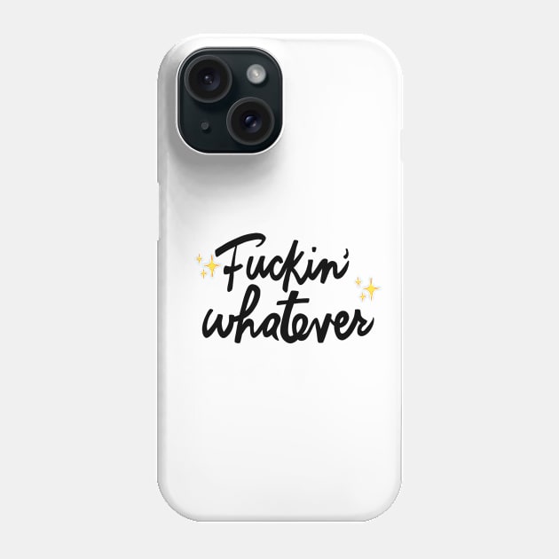 Fuckin' Whatever Phone Case by The Worst Bestsellers