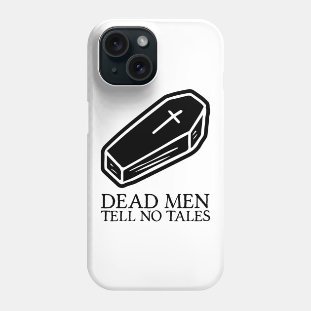 Dead Men Tell No Tales Phone Case by ahoymatey