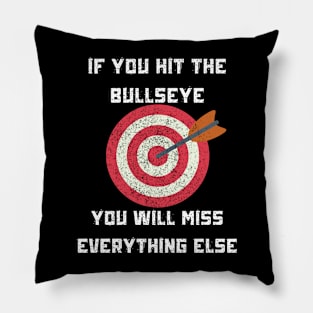 If You Hit The Bullseye You Will Miss Everything Else Funny Text Design Pillow