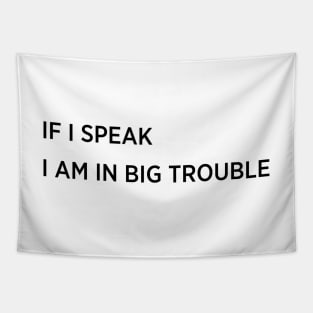 If i speak i am in big trouble Tapestry