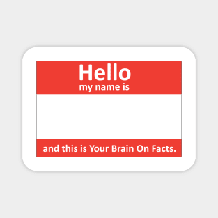 My name's... and this is Your Brain On Facts Magnet