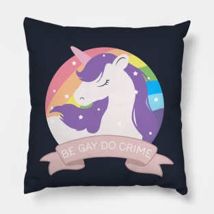 Be Gay Do Crime - Unicorn Pillow